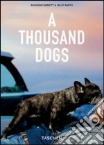 A Thousand Dogs. Ediz. illustrata libro