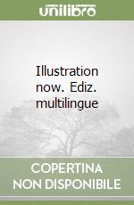 Illustration now. Ediz. multilingue libro