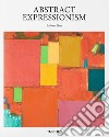 Abstract expressionism. Ediz. illustrata libro