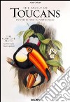 John Gould, family of toucans. Ediz. italiana, spagnola e portoghese libro