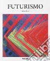 Futurismo. Ediz. illustrata libro