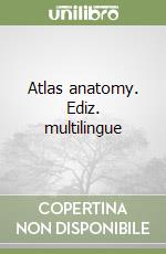 Atlas anatomy. Ediz. multilingue