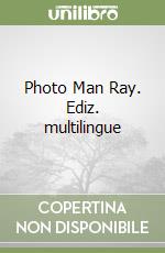 Photo Man Ray. Ediz. multilingue libro