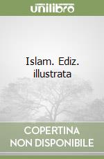 Islam. Ediz. illustrata libro