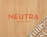 Neutra. Complete works. Ediz. inglese, francese e tedesca libro