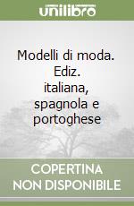 Modelli di moda. Ediz. italiana, spagnola e portoghese libro