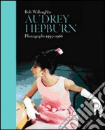 Audrey Hepburn. Photographs 1953-1966. Ediz. inglese, francese e tedesca