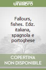 Fallours, fishes. Ediz. italiana, spagnola e portoghese libro