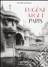 Eugène Atget. Paris. Ediz. italiana, spagnola e portoghese libro