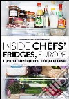 Inside chefs' fridges, Europe. I grandi chef aprono il frigo di casa libro