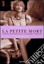 La petite mort. Female masturbation, fantasies & orgasm. Ediz. italiana, spagnola e portoghese