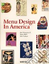 Menu design in America. Ediz. inglese, francese e tedesca libro