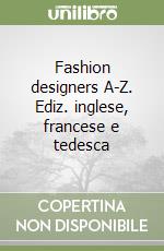 Fashion designers A-Z. Ediz. inglese, francese e tedesca libro