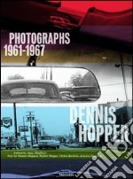 Dennis Hopper. Photographs 1961-1967. Ediz. inglese, francese e tedesca libro