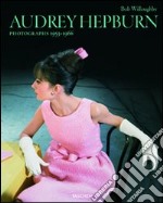 Audrey Hepburn. Photographs 1953-1966. Ediz. inglese, francese e tedesca