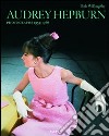 Audrey Hepburn. Photographs 1953-1966. Ediz. inglese, francese e tedesca libro di Willoughby Bob