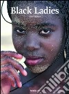 Black ladies. Ediz. italiana, spagnola e portoghese libro