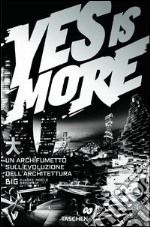 Yes is more. An archicomic on architectural evolution. Ediz. italiana libro