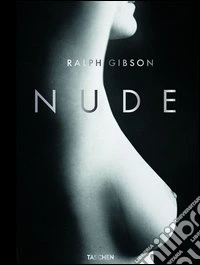 Ralph Gibson. Nude. Ediz. tedesca, inglese e francese libro
