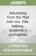 Advertising from the Mad men era. Ediz. italiana, spagnola e portoghese libro