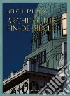 Keiichi Tahara. Achitecture fin-de-siècle. Ediz. illustrata libro