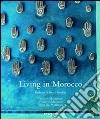 Living in Morocco. Ediz. italiana, spagnola e portoghese libro