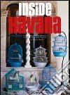 Inside Havana. Ediz. italiana, spagnola e portoghese libro