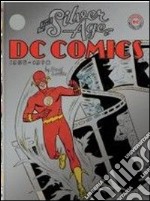 The silver age of DC Comics. Ediz. illustrata libro