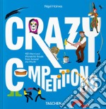 Crazy competitions. 100 weird and wonderful rituals from around the world libro