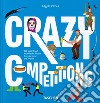 Crazy competitions. 100 weird and wonderful rituals from around the world libro