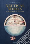 Nautical works. Ediz. francese, inglese e tedesca libro