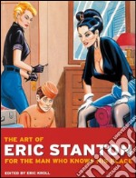 The art of Eric Stanton: for the man who knows his place. Ediz. tedesca, inglese e francese libro