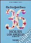 NYT. 36 hours. Los Angeles & beyond libro di Ireland Barbara
