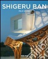 Shigeru Ban. Ediz. italiana libro