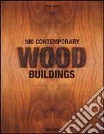 100 contemporary wood buildings. Ediz. italiana, portoghese e spagnola libro