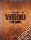 100 contemporary wood buildings. Ediz. italiana, portoghese e spagnola libro