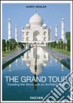 The grand tour. Travelling the world with an architect's eye. Ediz. italiana libro