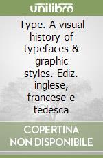 Type. A visual history of typefaces & graphic styles. Ediz. inglese, francese e tedesca libro