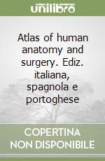 Atlas of human anatomy and surgery. Ediz. italiana, spagnola e portoghese