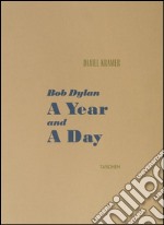 Bob Dylan. A year and a day. Ediz. inglese, francese e tedesca libro