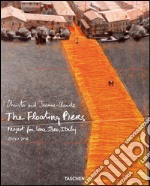 Christo and Jeanne-Claude. The floating piers. Project for lake Iseo, Italy 2014-2016. Ediz. italiana e inglese libro