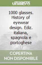 1000 glasses. History of eyewear design. Ediz. italiana, spagnola e portoghese libro