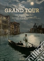 The grand tour. Th golden age of travel. Ediz. inglese, francese e tedesca libro