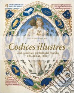 Codices illustres. I codici miniati più belli del mondo dal 400 al 1600 libro