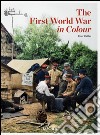 The first world war in colour. Ediz. illustrata libro