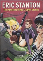 Eric Stanton. The dominant wives and other stories. Ediz. inglese, francese e tedesca libro