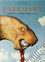 Paleoart. Visions of the prehistoric past. Ediz. a colori libro