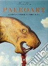 Paleoart. Visions of the prehistoric past. Ediz. a colori libro