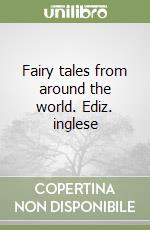 Fairy tales from around the world. Ediz. inglese libro