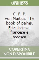 C. F. P. von Martius. The book of palms. Ediz. inglese, francese e tedesca libro